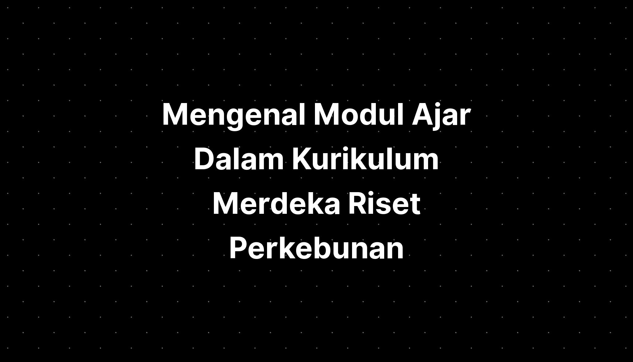 Mengenal Modul Ajar Dalam Kurikulum Merdeka Kisah Se Mores Pics